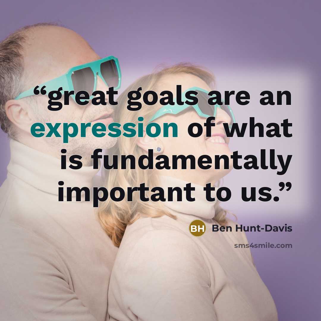 “great goals are an expression of what is fundamentally important to us.” quote by Ben Hunt-Davis
