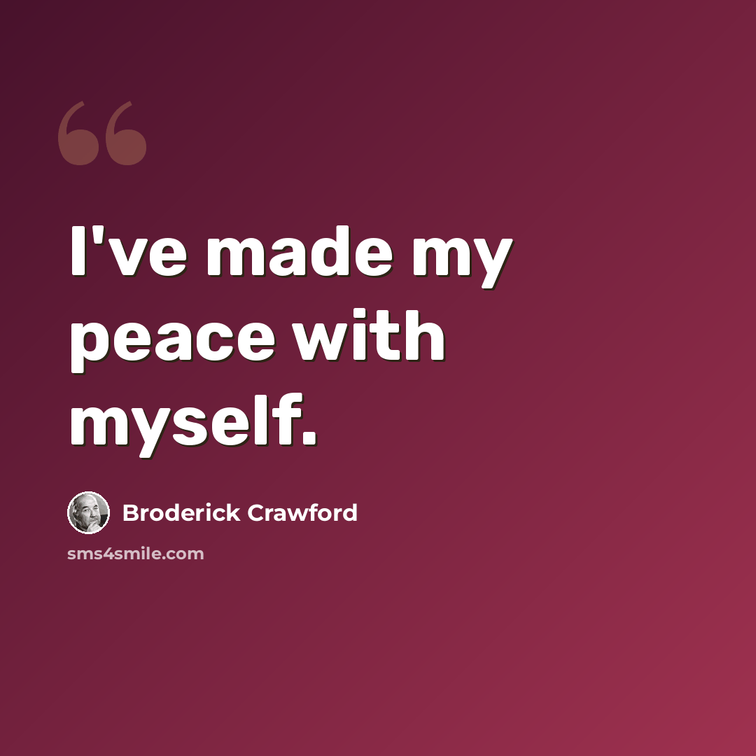 “I've made my peace with myself.” quote by Broderick Crawford