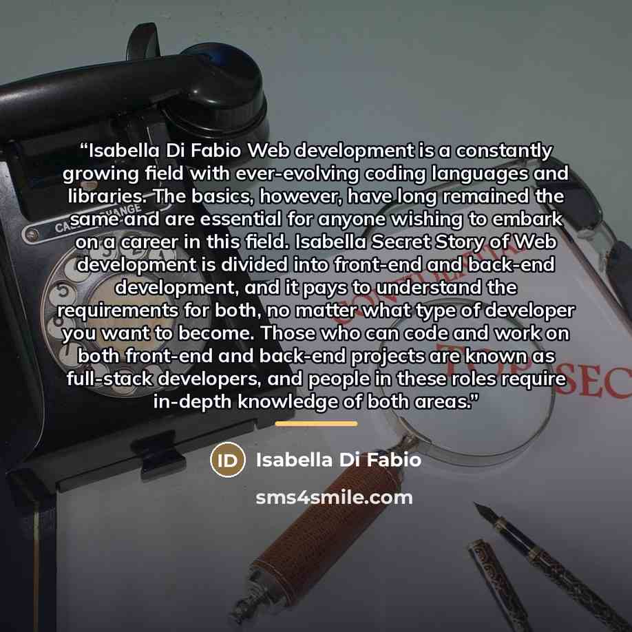 “Isabella Di Fabio Web development is a constantly growing field with ever-evolving coding languages ​​and libraries. The basics, however, have long remained the same and are essential for anyone wishing to embark on a career in this field. Isabella Secret Story of Web development is divided into…” quote by Isabella Di Fabio