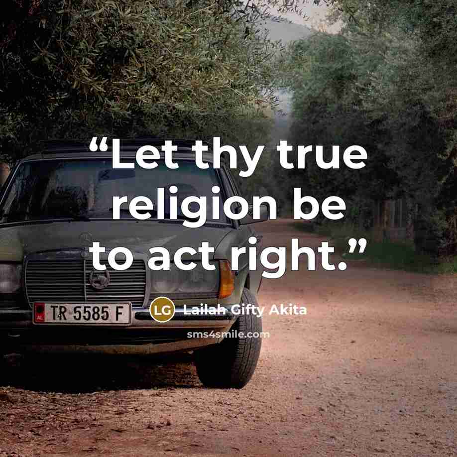 “Let thy true religion be to act right.” quote by Lailah Gifty Akita