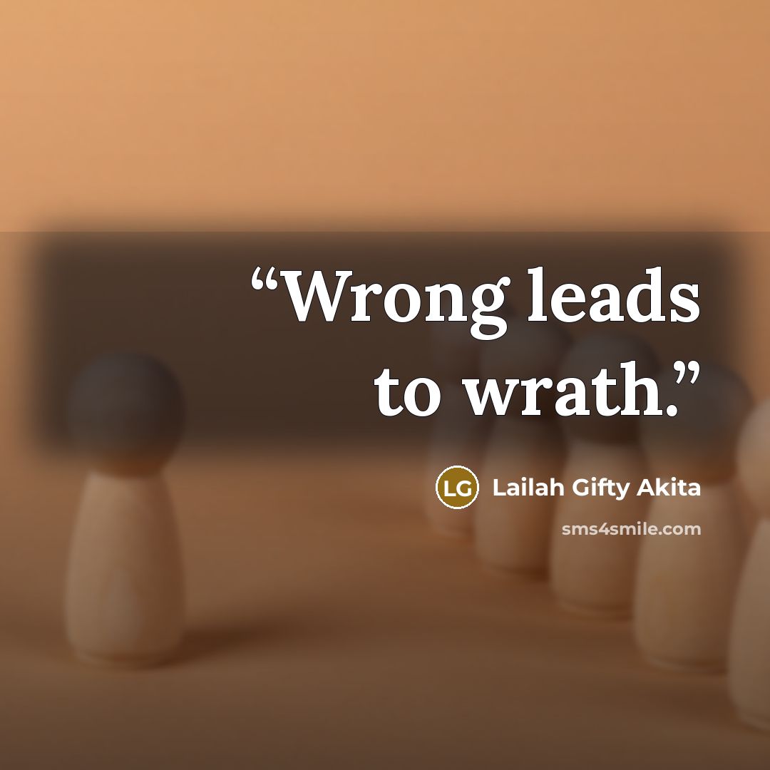 “Wrong leads to wrath.” quote by Lailah Gifty Akita