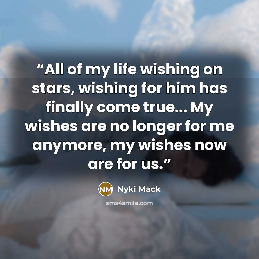 “All of my life wishing on stars, wishing for him has finally come true... My wishes are no longer for me anymore, my wishes now are for us.” quote by Nyki Mack