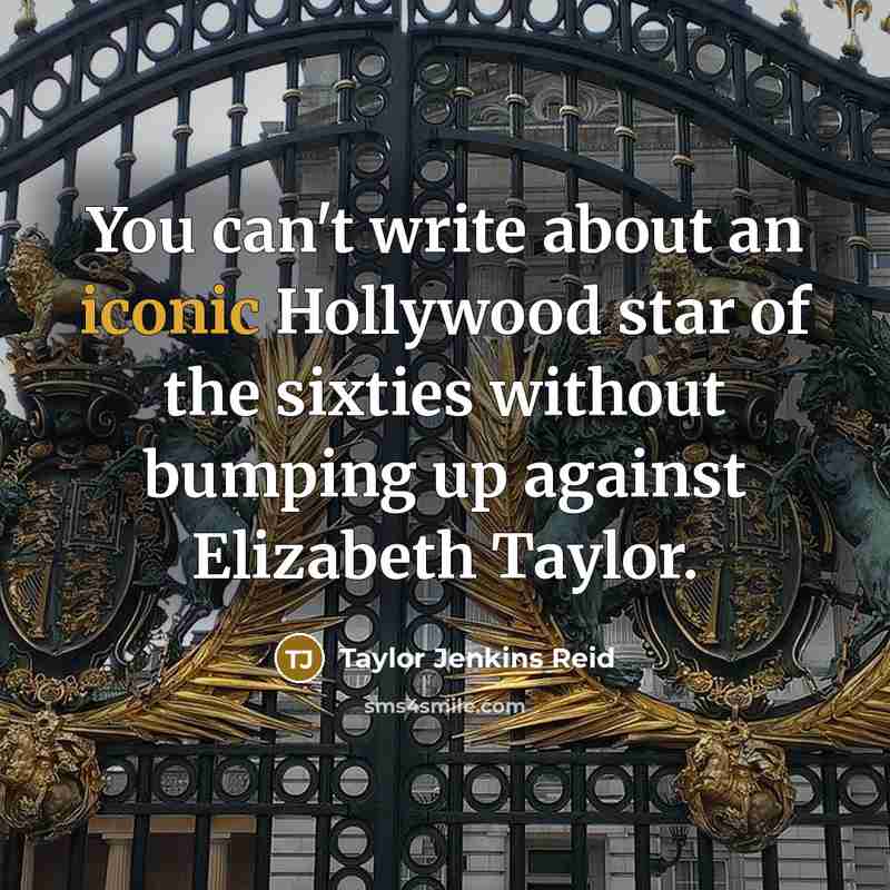 “You can't write about an iconic Hollywood star of the sixties without bumping up against Elizabeth Taylor.” quote by Taylor Jenkins Reid
