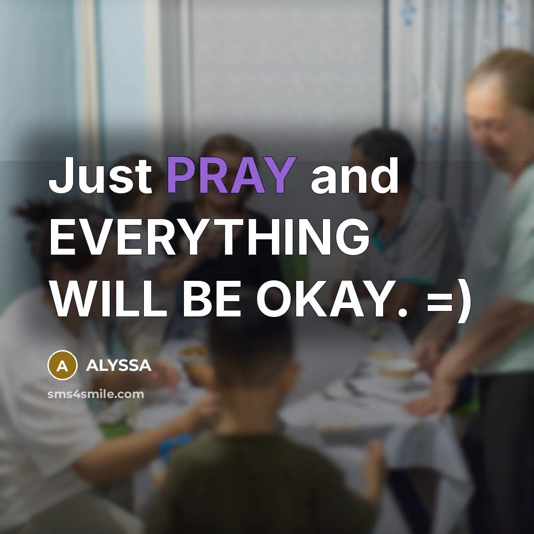 “Just PRAY and EVERYTHING WILL BE OKAY. =)” quote by ALYSSA