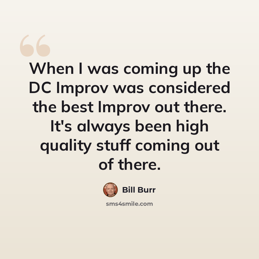 “When I was coming up the DC Improv was considered the best Improv out there. It's always been high quality stuff coming out of there.” quote by Bill Burr