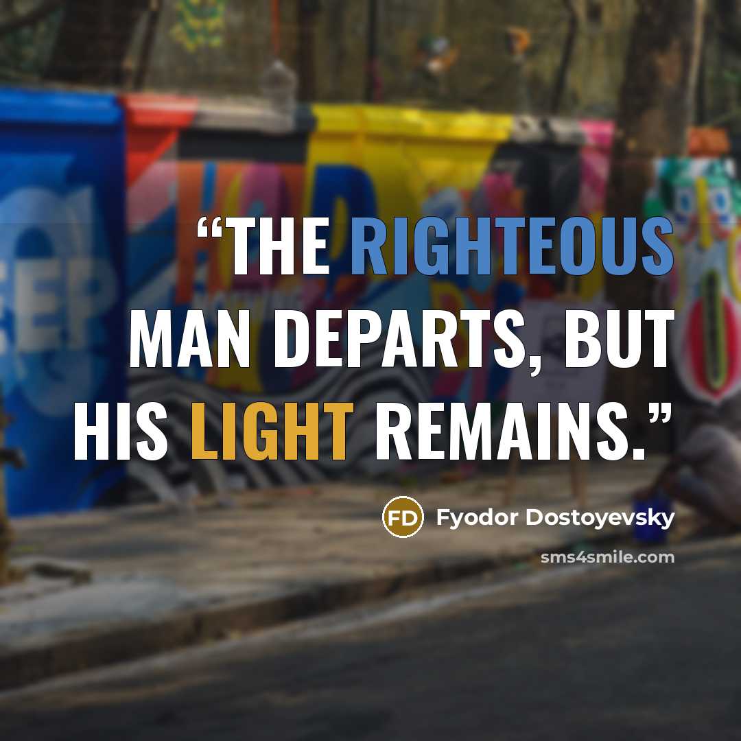 “The righteous man departs, but his light remains.” quote by Fyodor Dostoyevsky