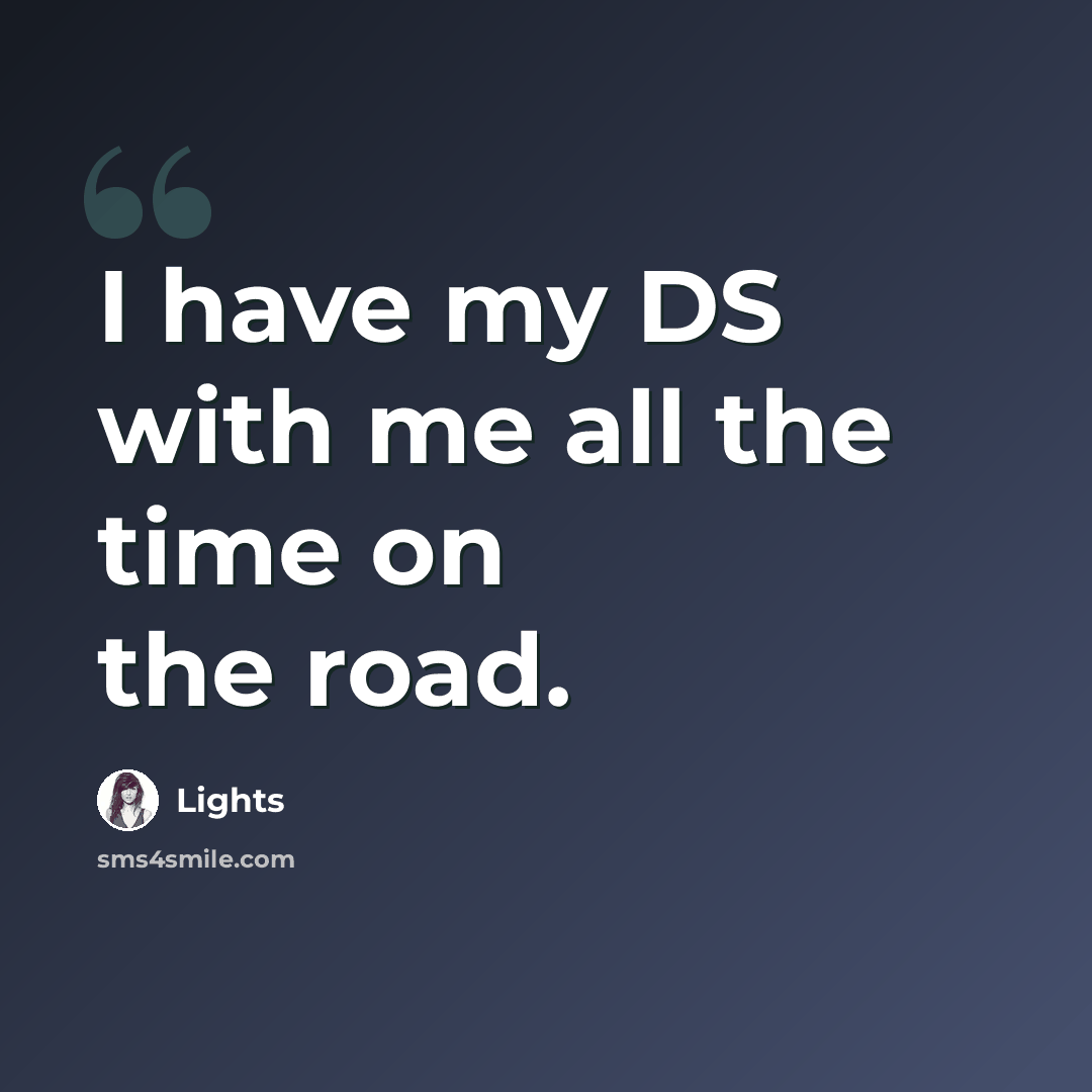 “I have my DS with me all the time on the road.” quote by Lights