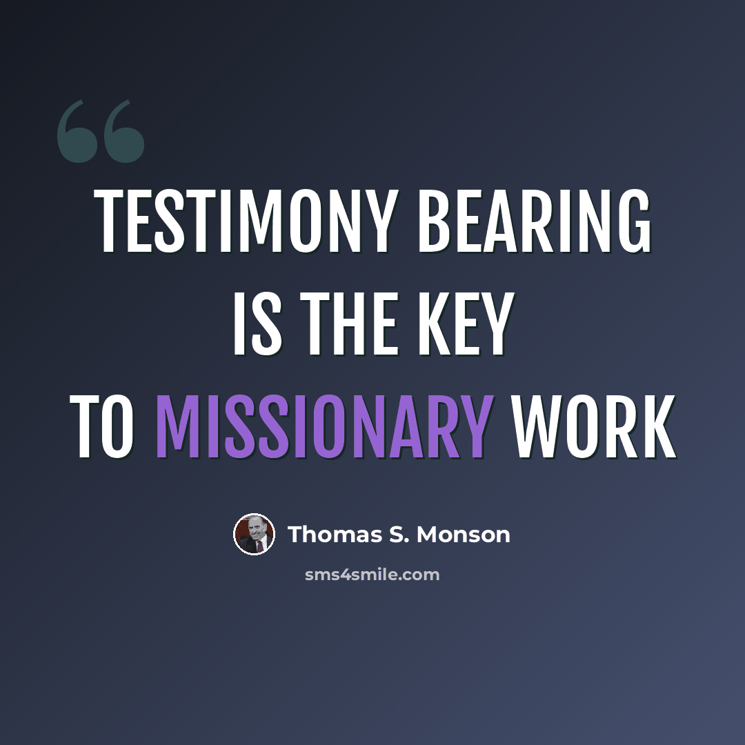 “Testimony bearing is the key to missionary work” quote by Thomas S. Monson