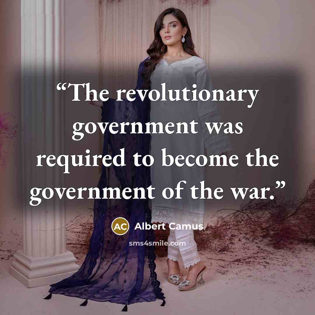 “The revolutionary government was required to become the government of the war.” quote by Albert Camus