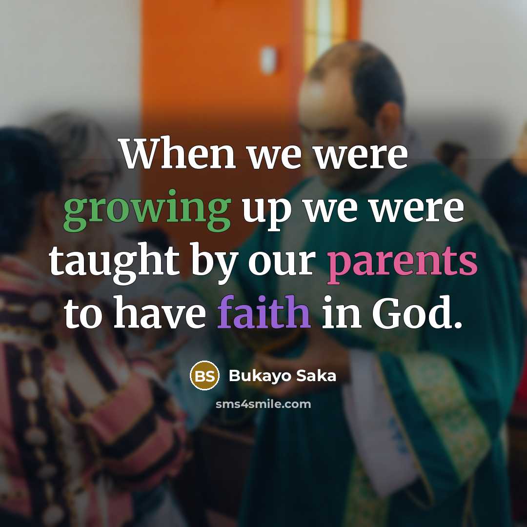 “When we were growing up we were taught by our parents to have faith in God.” quote by Bukayo Saka