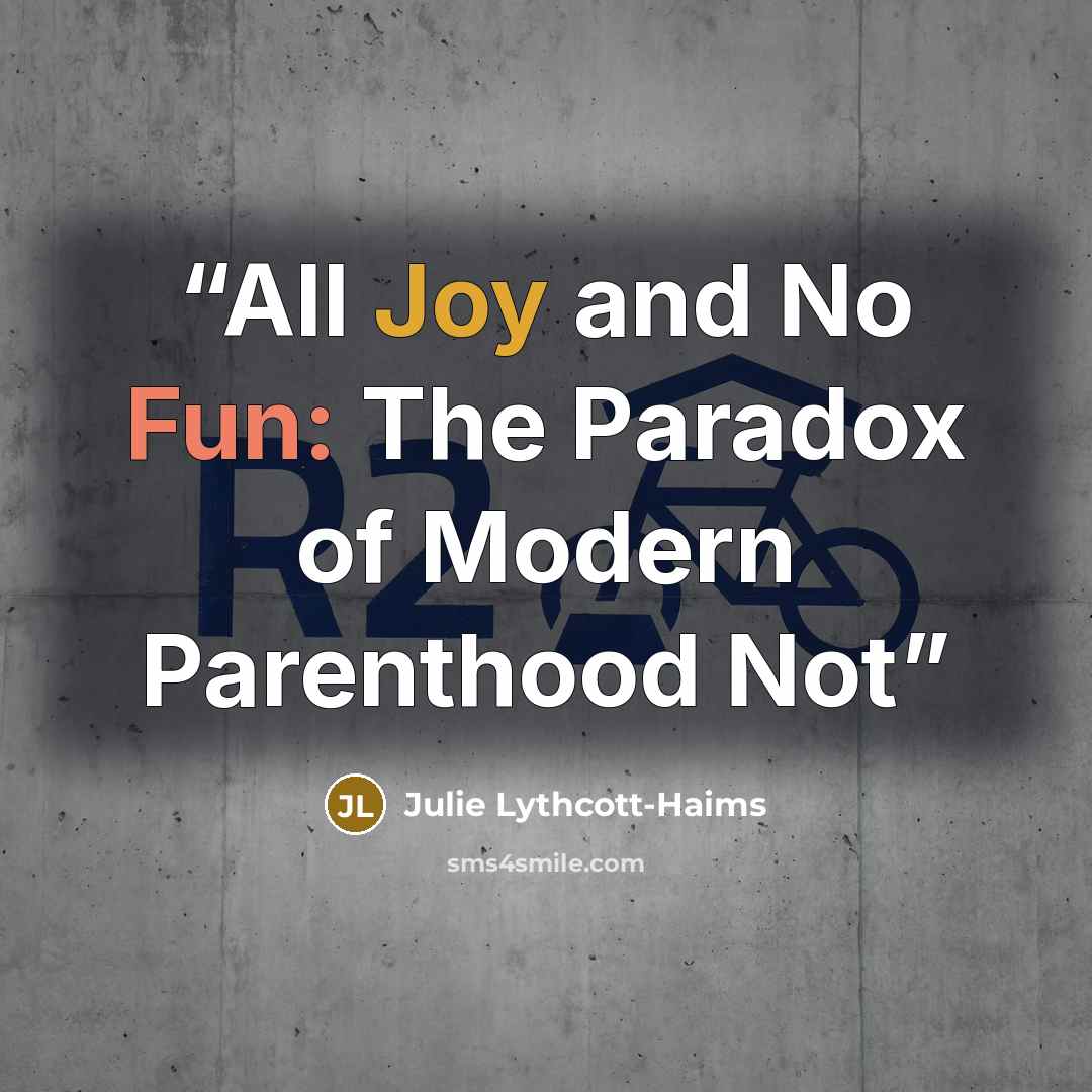 “All Joy and No Fun: The Paradox of Modern Parenthood Not” quote by Julie Lythcott-Haims