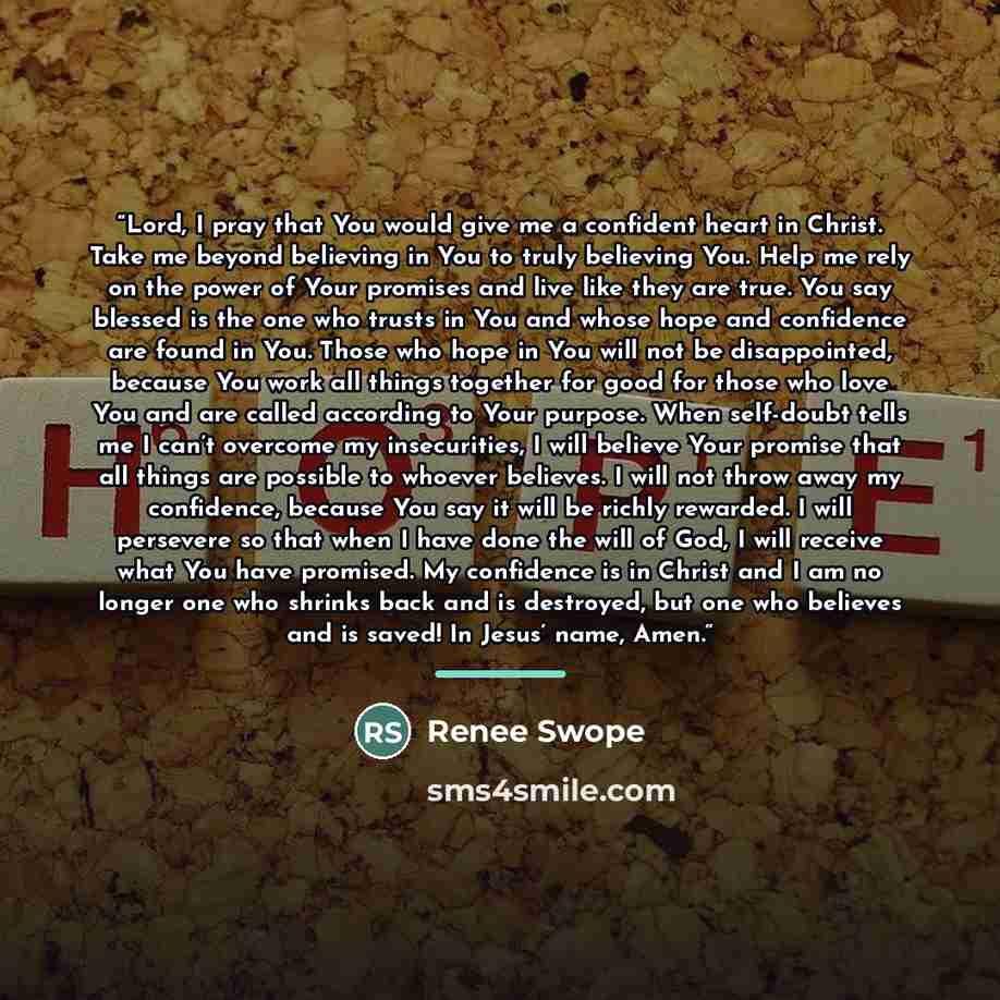 “Lord, I pray that You would give me a confident heart in Christ. Take me beyond believing in You to truly believing You. Help me rely on the power of Your promises and live like they are true. You say blessed is the one who trusts in You and whose hope and confidence are found in You. Those who…” quote by Renee Swope