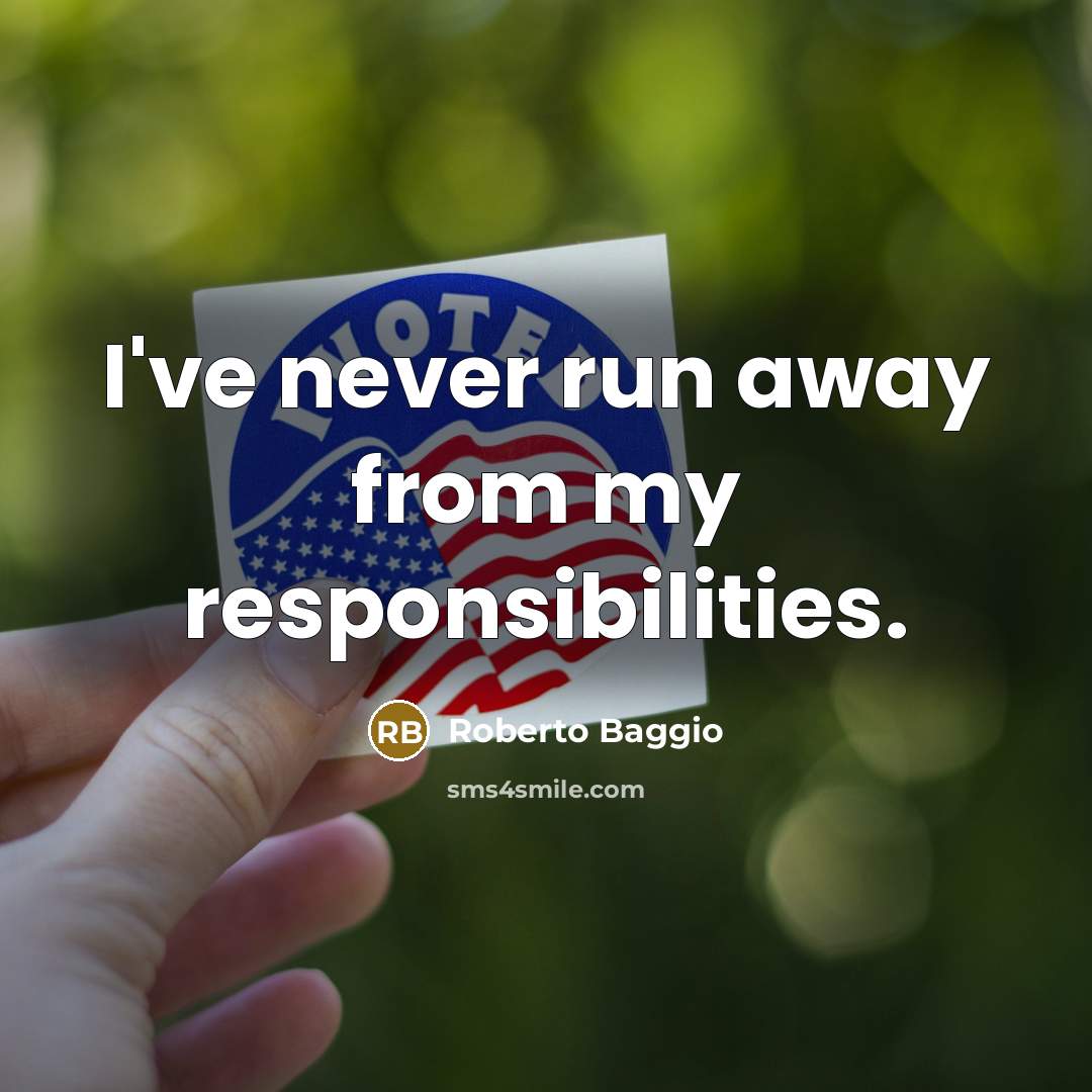 “I've never run away from my responsibilities.” quote by Roberto Baggio