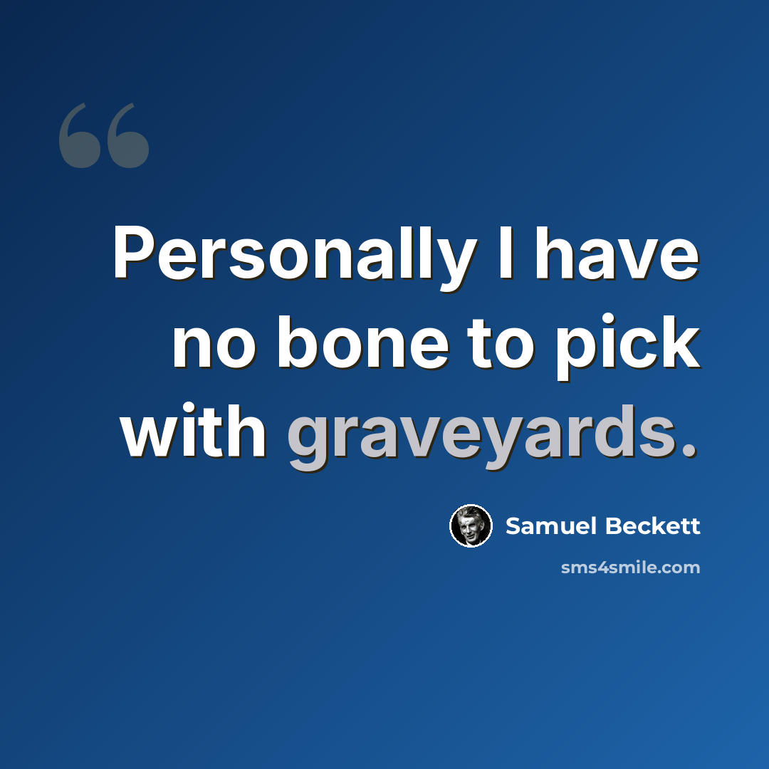 “Personally I have no bone to pick with graveyards.” quote by Samuel Beckett
