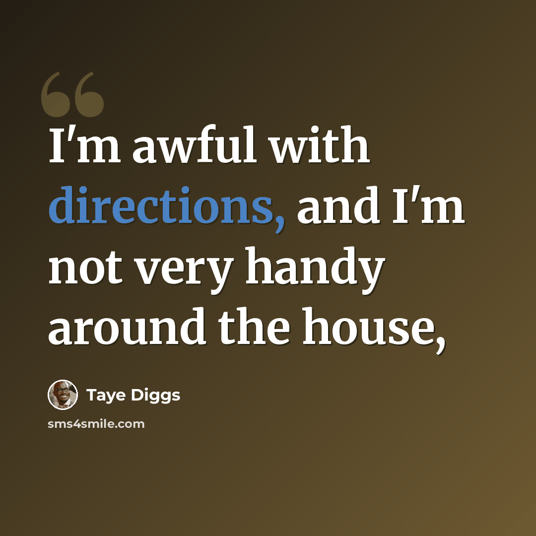 “I'm awful with directions, and I'm not very handy around the house,” quote by Taye Diggs