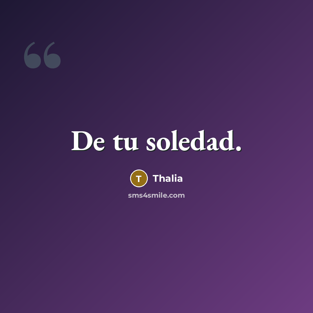 “De tu soledad.” quote by Thalia