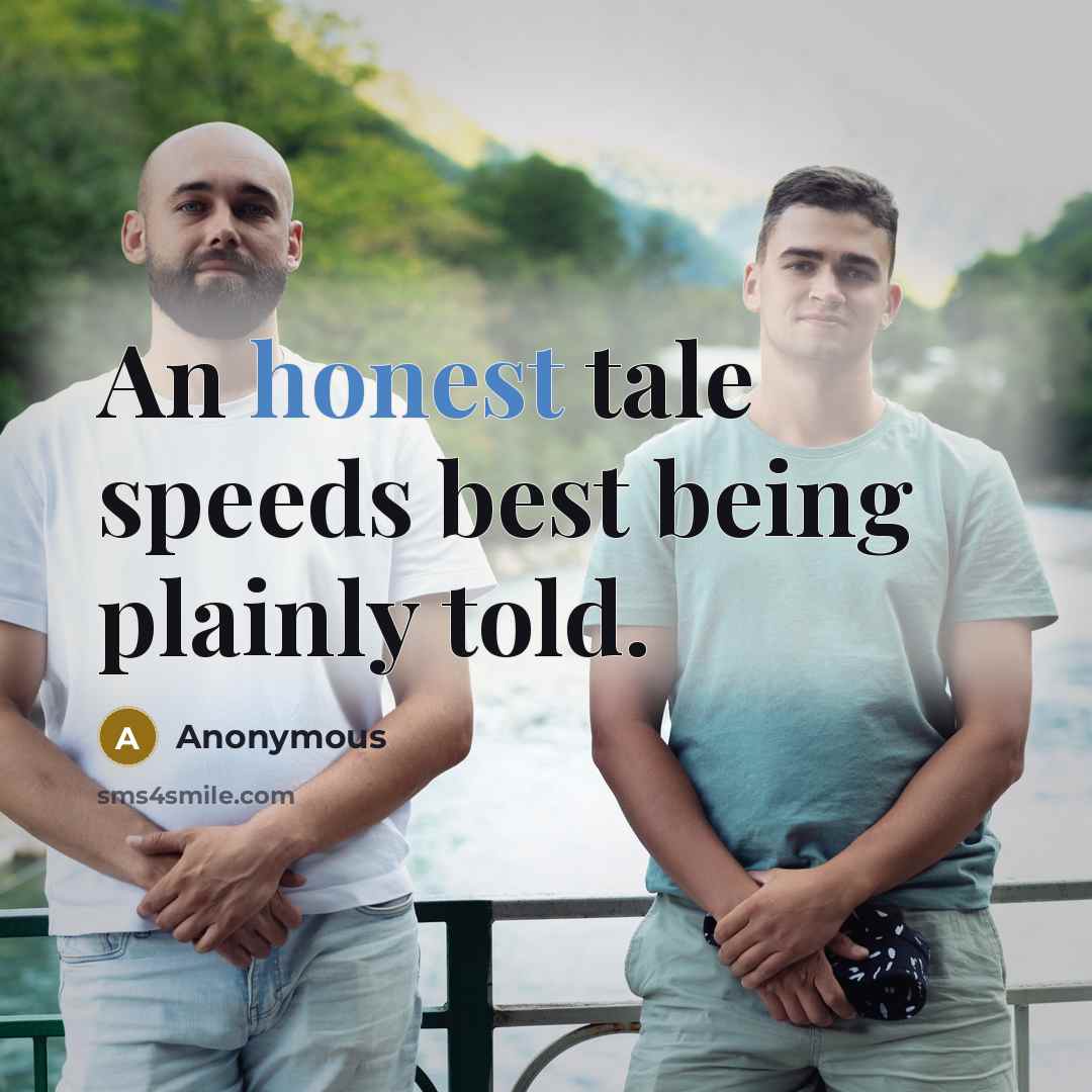 “An honest tale speeds best being plainly told.” quote by Anonymous