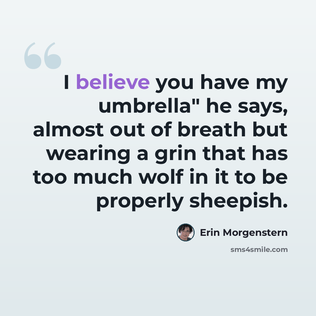 “I believe you have my umbrella" he says, almost out of breath but wearing a grin that has too much wolf in it to be properly sheepish.” quote by Erin Morgenstern