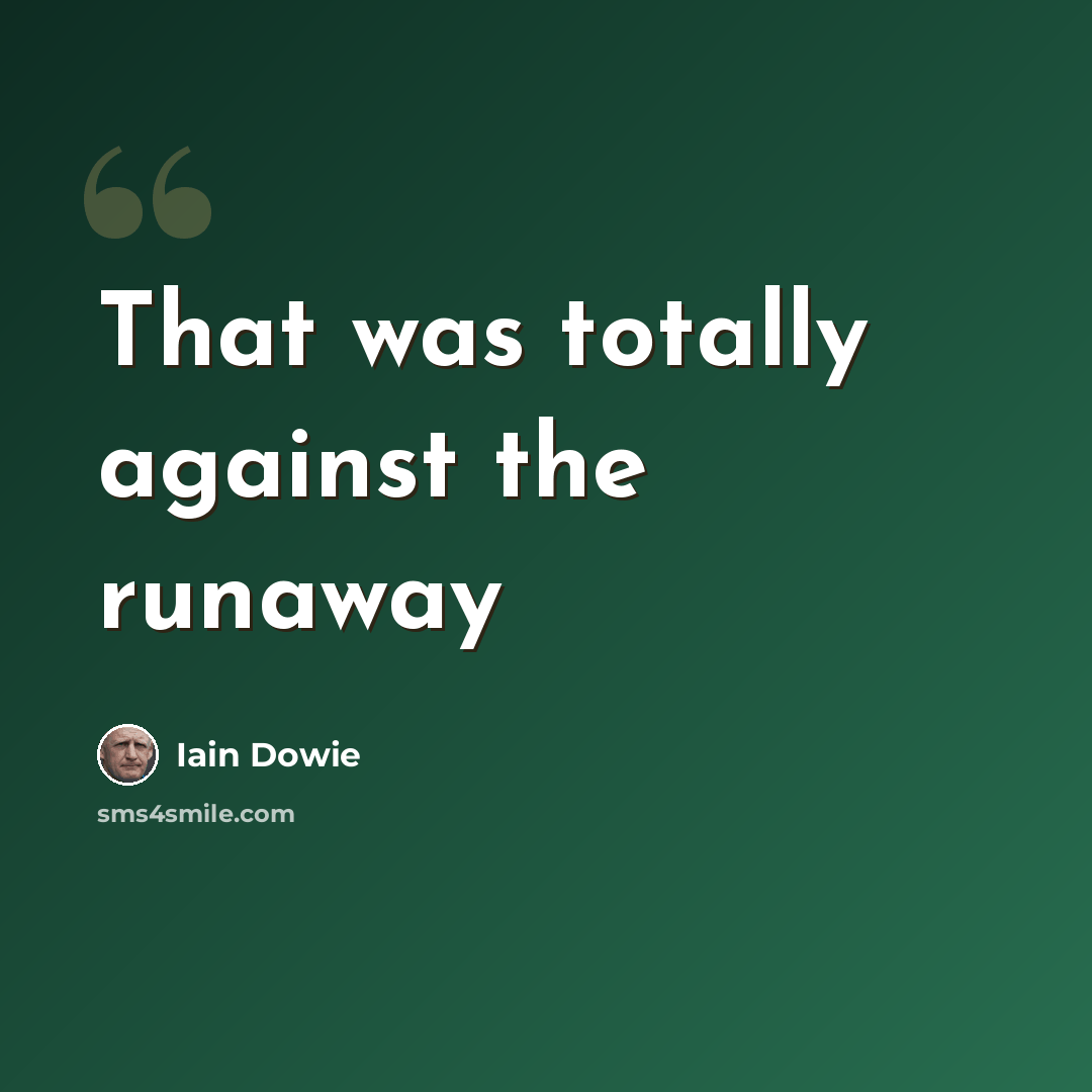 “That was totally against the runaway” quote by Iain Dowie