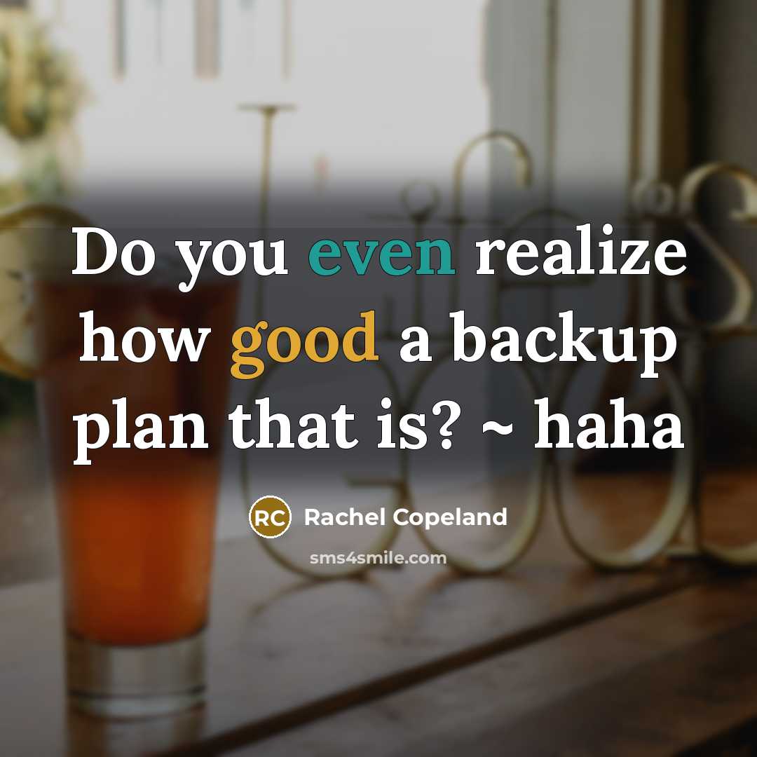 “Do you even realize how good a backup plan that is? ~ haha” quote by Rachel Copeland