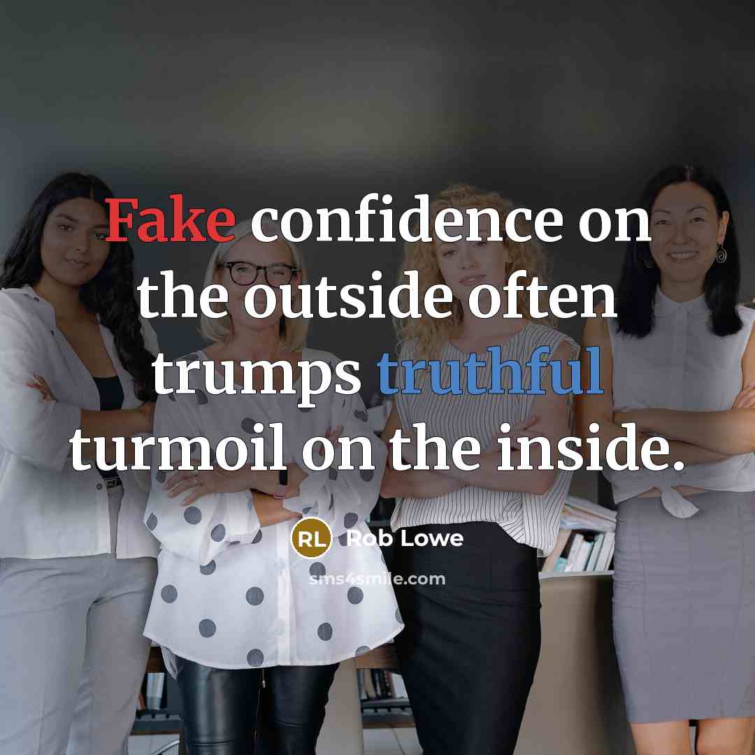 “Fake confidence on the outside often trumps truthful turmoil on the inside.” quote by Rob Lowe