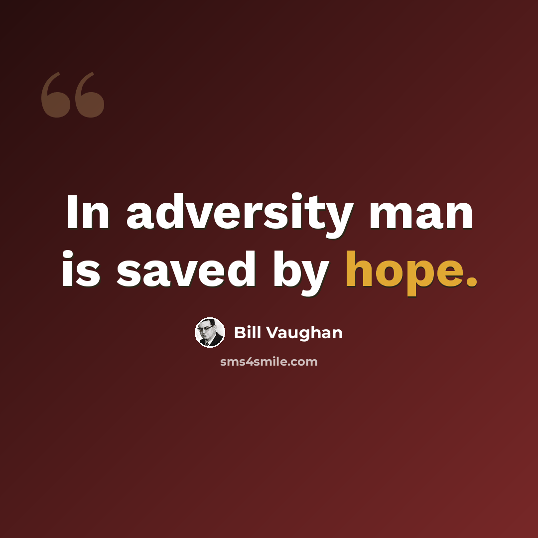 “In adversity man is saved by hope.” quote by Bill Vaughan