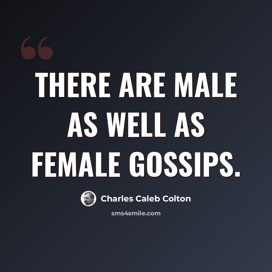 “There are male as well as female gossips.” quote by Charles Caleb Colton