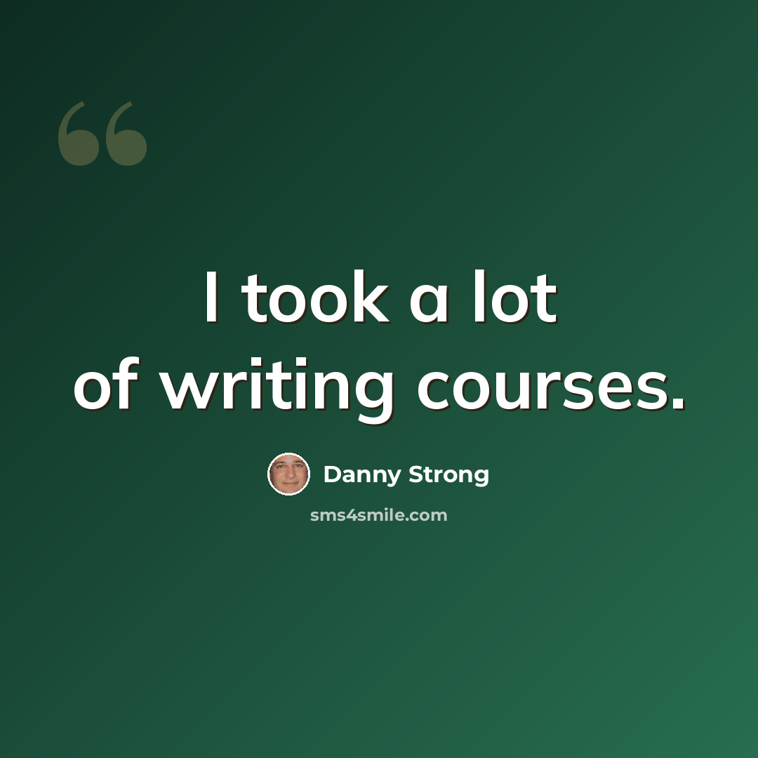 “I took a lot of writing courses.” quote by Danny Strong