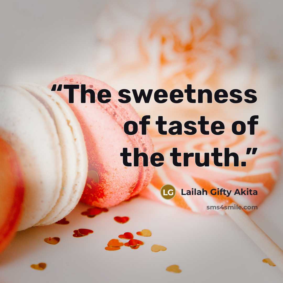 “The sweetness of taste of the truth.” quote by Lailah Gifty Akita