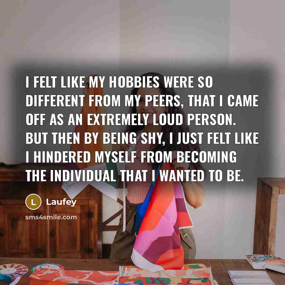 “I felt like my hobbies were so different from my peers, that I came off as an extremely loud person. But then by being shy, I just felt like I hindered myself from becoming the individual that I wanted to be.” quote by Laufey