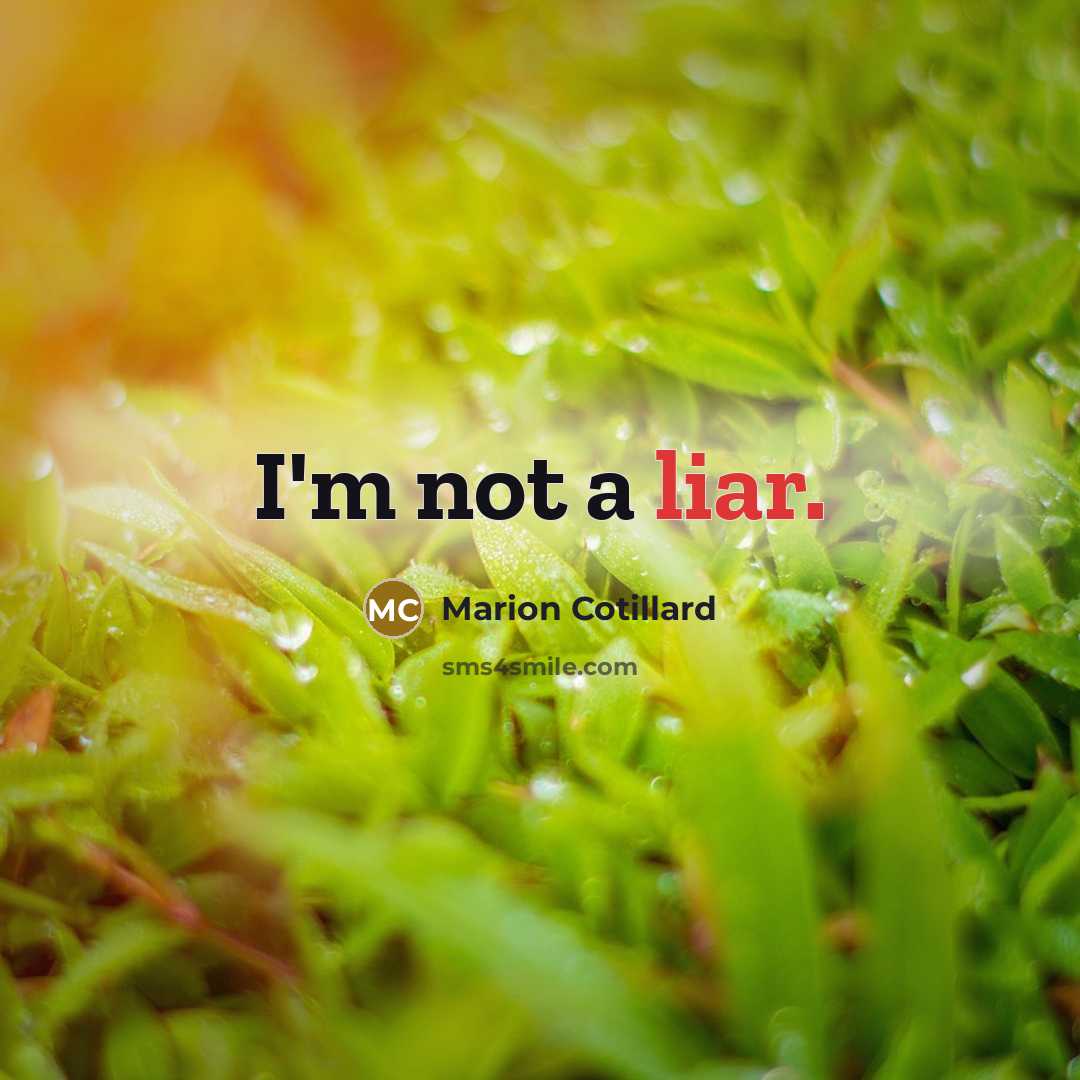 “I'm not a liar.” quote by Marion Cotillard