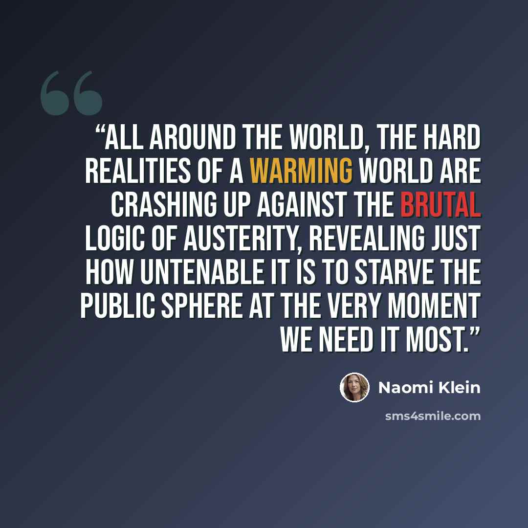 “All around the world, the hard realities of a warming world are crashing up against the brutal logic of austerity, revealing just how untenable it is to starve the public sphere at the very moment we need it most.” quote by Naomi Klein