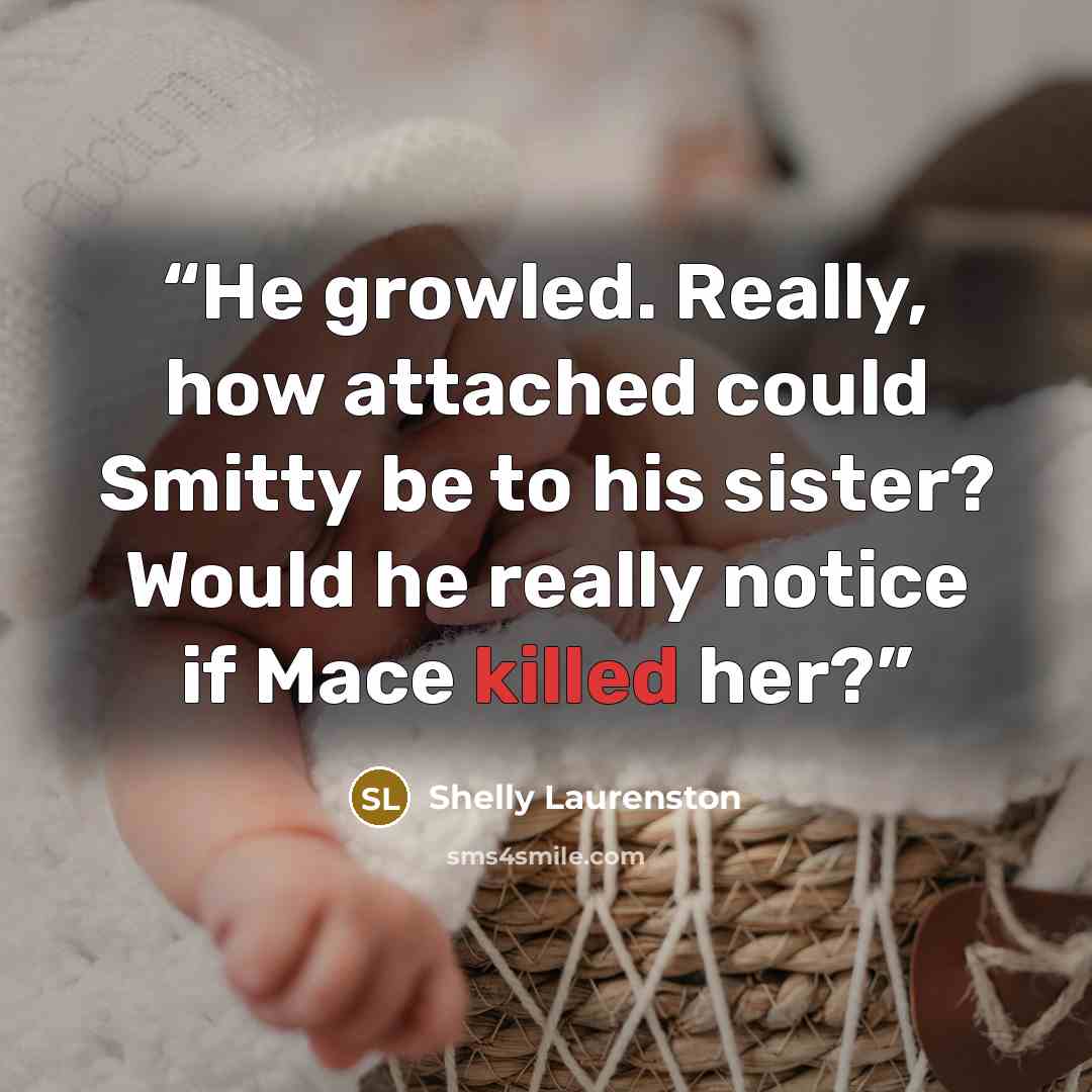 “He growled. Really, how attached could Smitty be to his sister? Would he really notice if Mace killed her?” quote by Shelly Laurenston