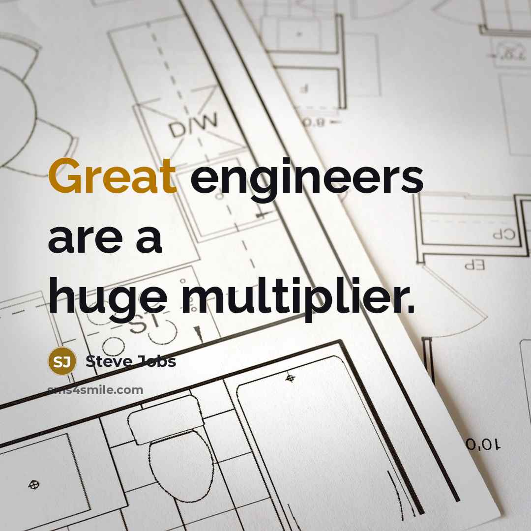 “Great engineers are a huge multiplier.” quote by Steve Jobs