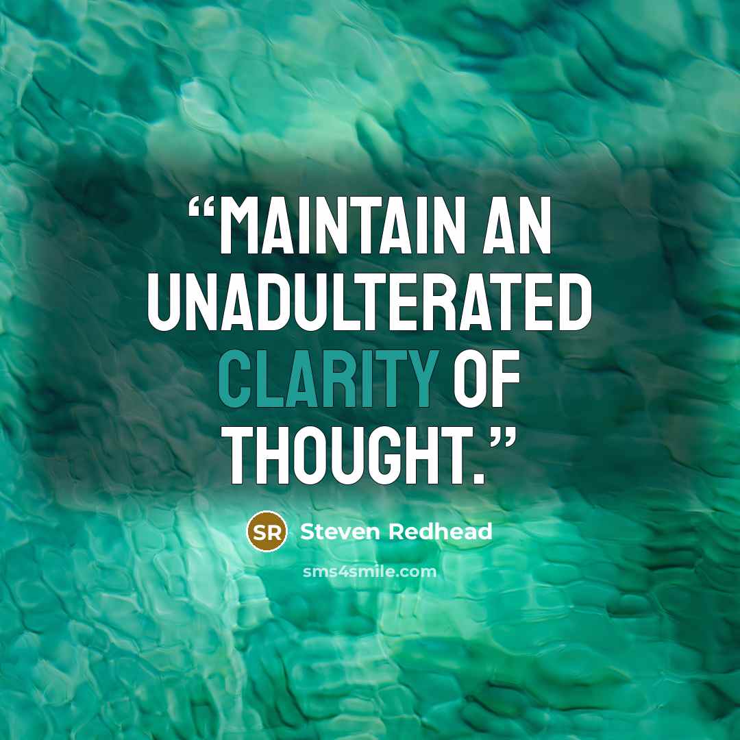 “Maintain an unadulterated clarity of thought.” quote by Steven Redhead