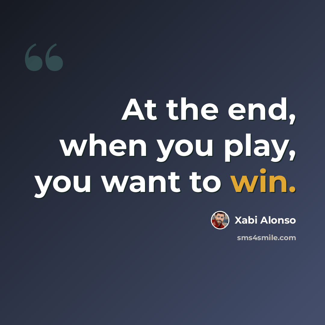 “At the end, when you play, you want to win.” quote by Xabi Alonso