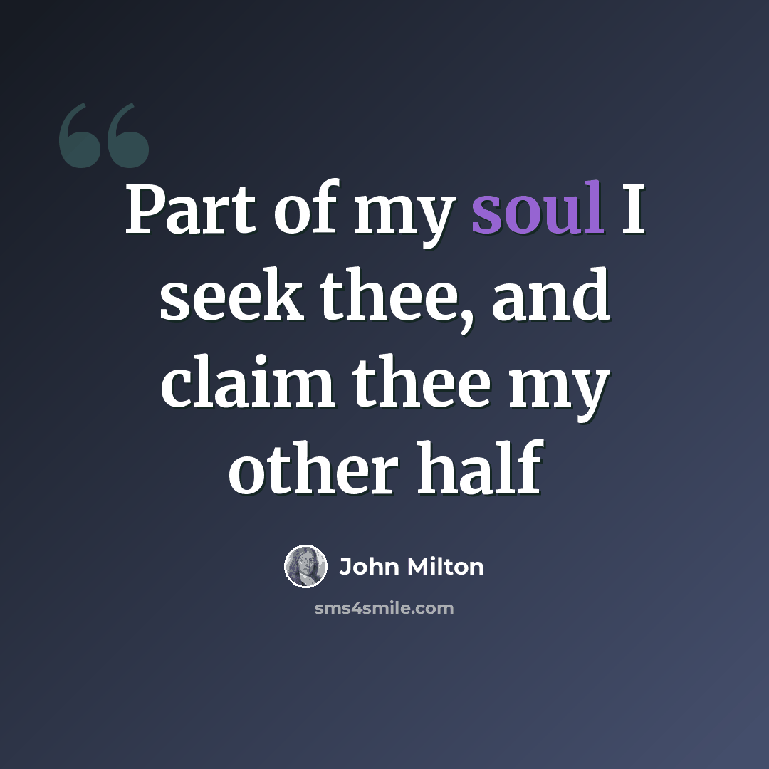 “Part of my soul I seek thee, and claim thee my other half” quote by John Milton