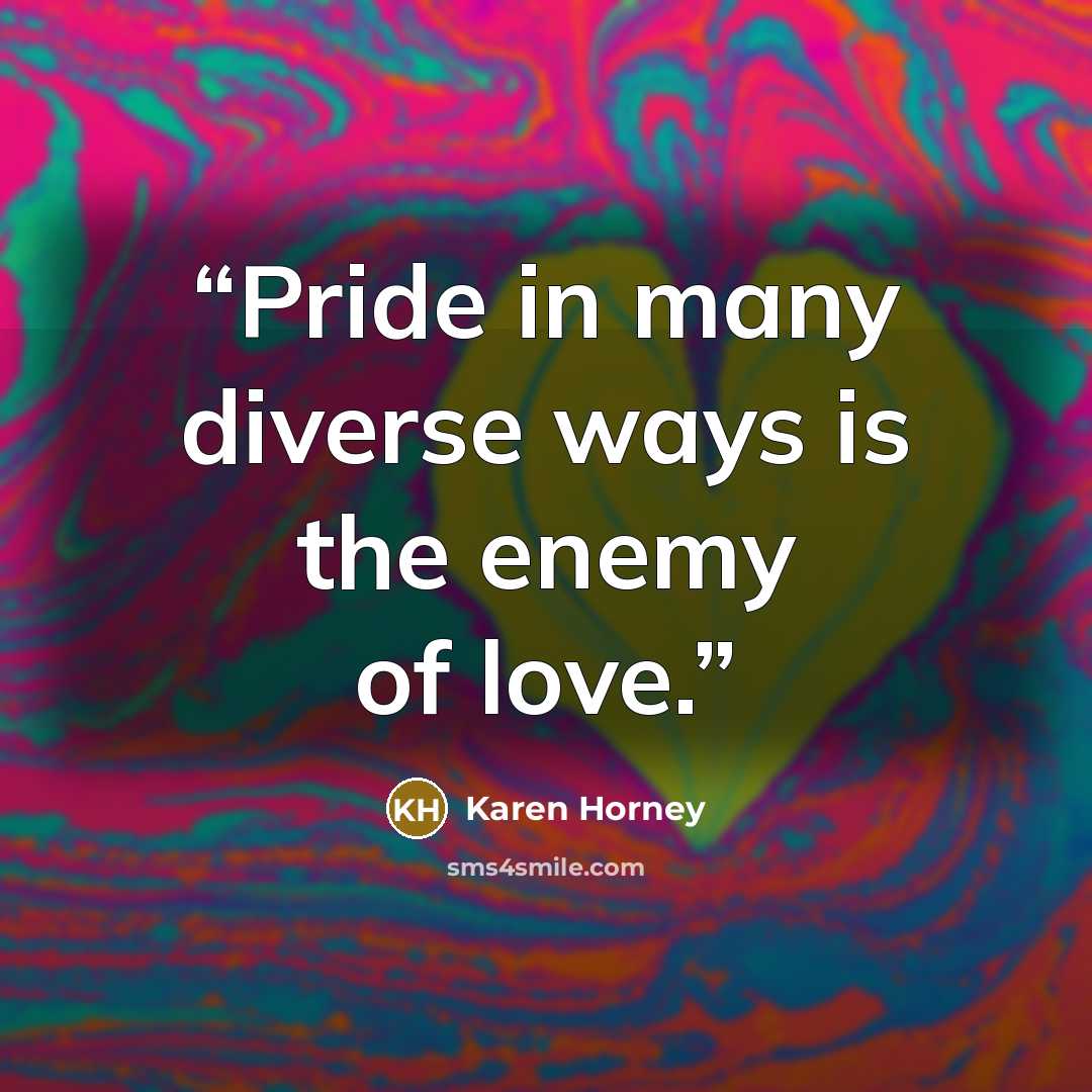 “Pride in many diverse ways is the enemy of love.” quote by Karen Horney
