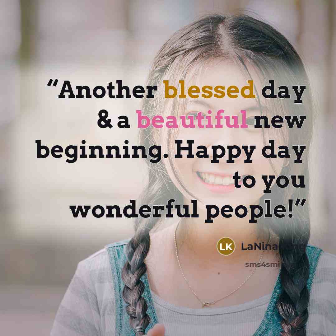 “Another blessed day & a beautiful new beginning. Happy day to you wonderful people!” quote by LaNina King