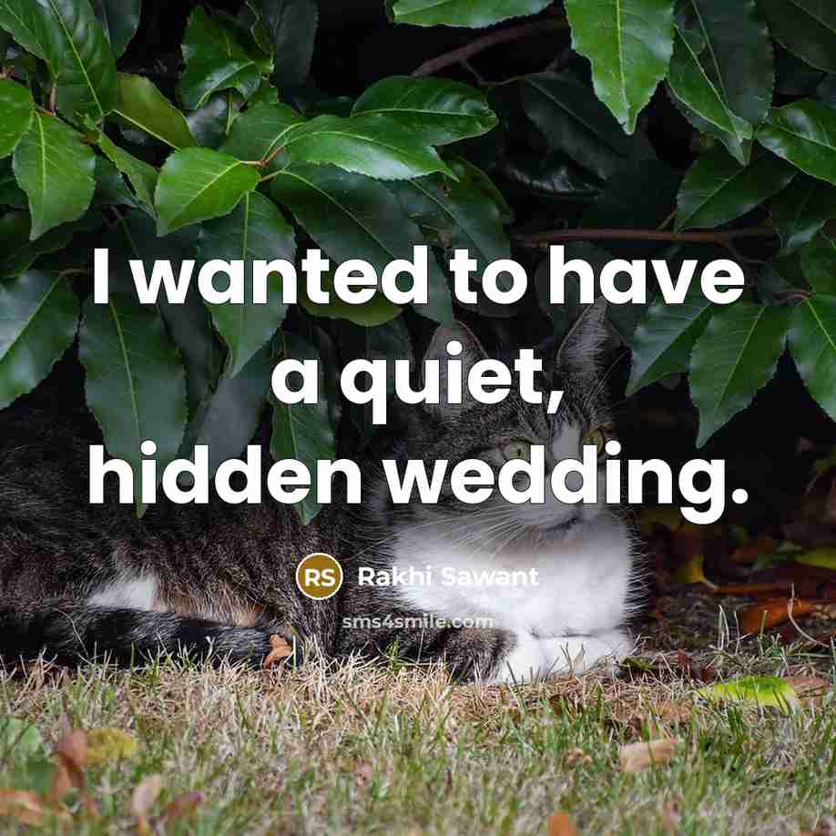 “I wanted to have a quiet, hidden wedding.” quote by Rakhi Sawant