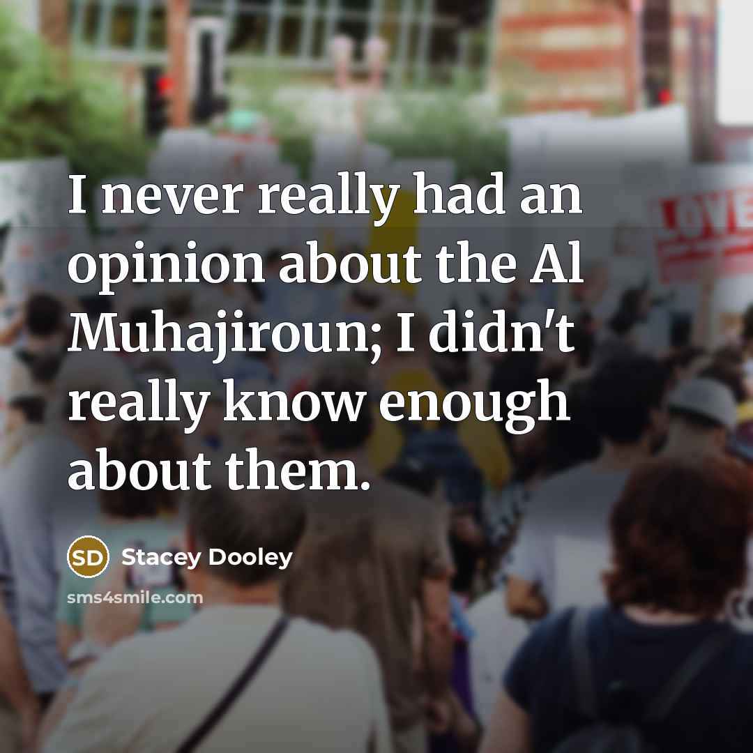 “I never really had an opinion about the Al Muhajiroun; I didn't really know enough about them.” quote by Stacey Dooley