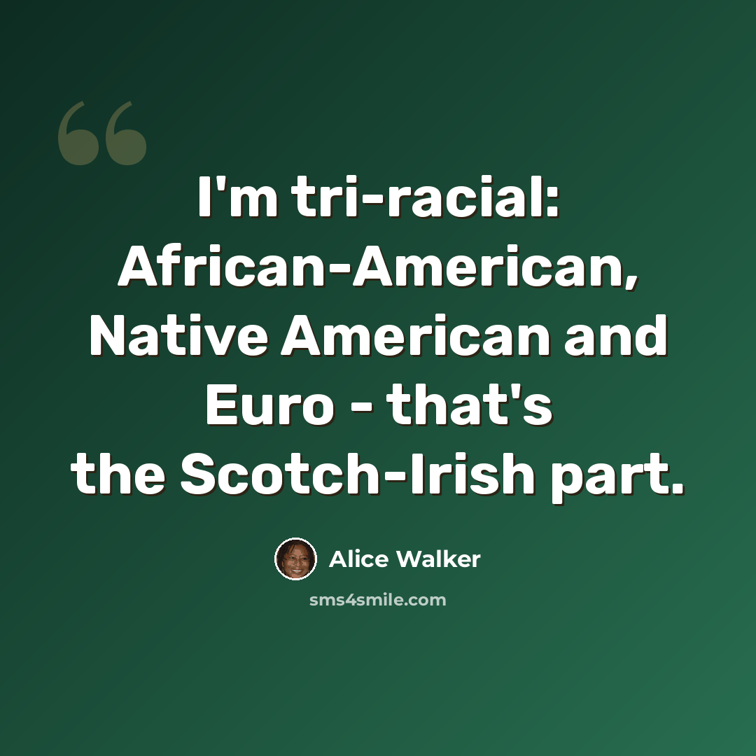 “I'm tri-racial: African-American, Native American and Euro - that's the Scotch-Irish part.” quote by Alice Walker