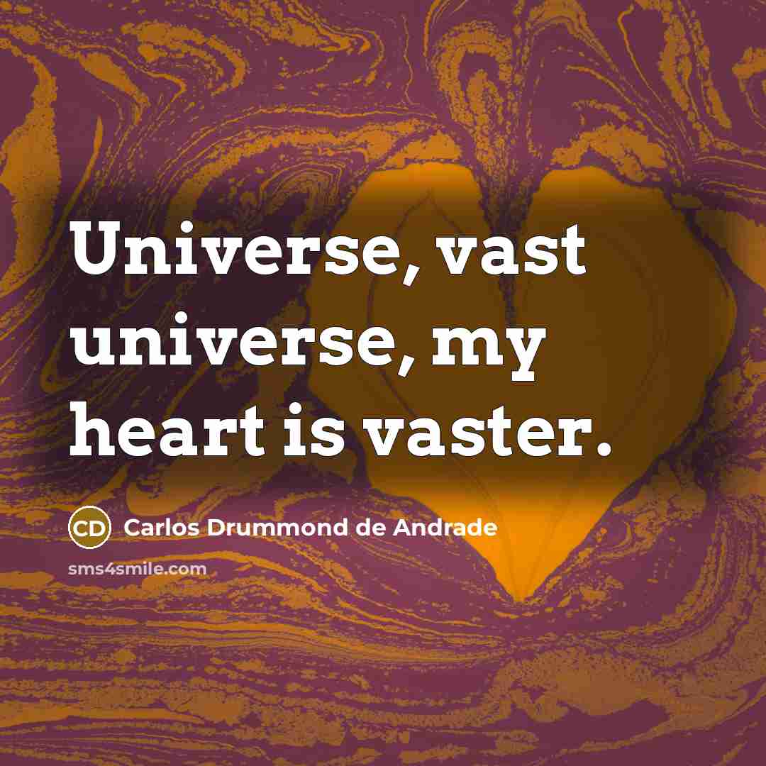 “Universe, vast universe, my heart is vaster.” quote by Carlos Drummond de Andrade