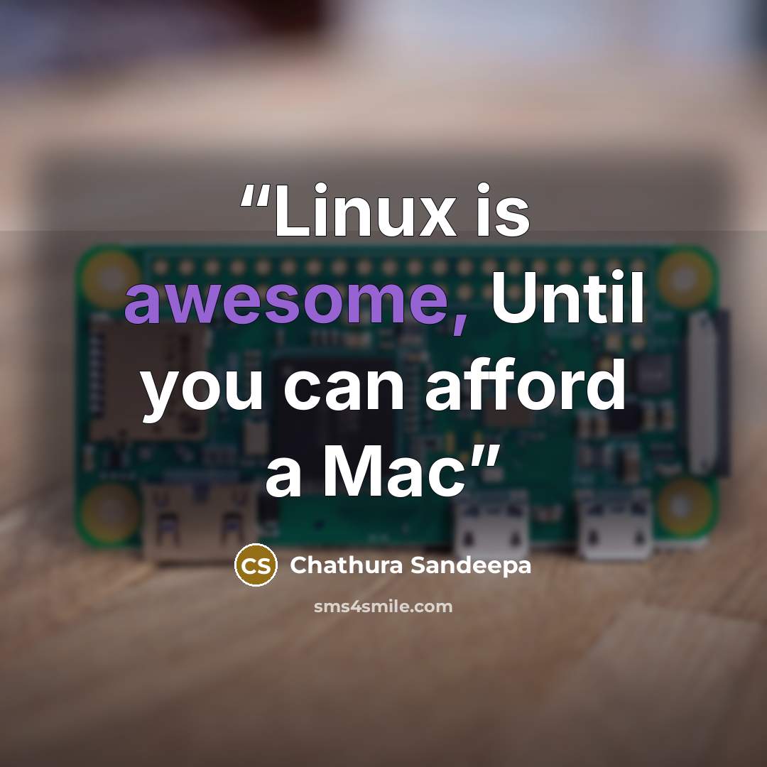 “Linux is awesome, Until you can afford a Mac” quote by Chathura Sandeepa