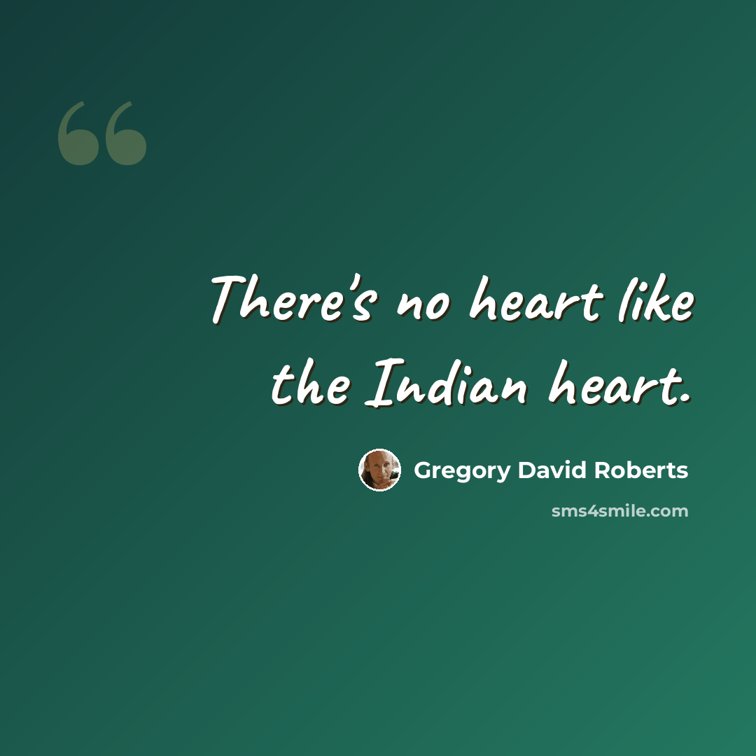 “There's no heart like the Indian heart.” quote by Gregory David Roberts