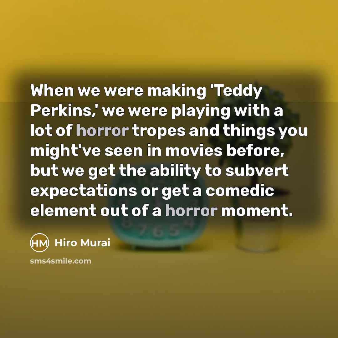 “When we were making 'Teddy Perkins,' we were playing with a lot of horror tropes and things you might've seen in movies before, but we get the ability to subvert expectations or get a comedic element out of a horror moment.” quote by Hiro Murai
