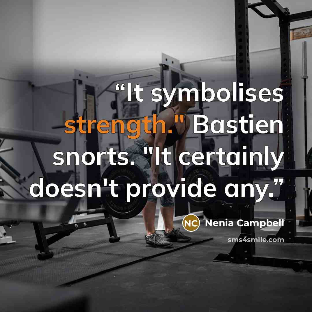“It symbolises strength." Bastien snorts. "It certainly doesn't provide any.” quote by Nenia Campbell