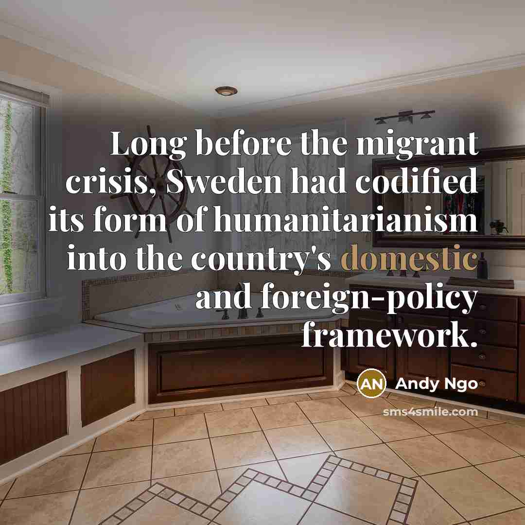 “Long before the migrant crisis, Sweden had codified its form of humanitarianism into the country's domestic and foreign-policy framework.” quote by Andy Ngo