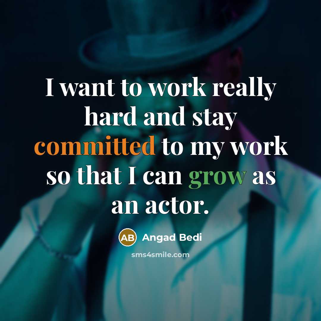 “I want to work really hard and stay committed to my work so that I can grow as an actor.” quote by Angad Bedi