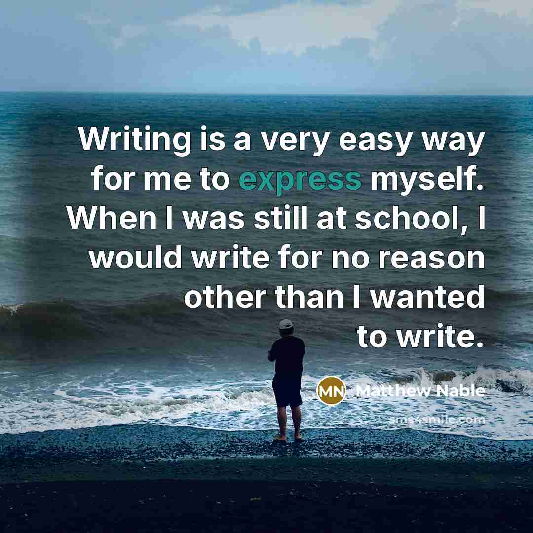 “Writing is a very easy way for me to express myself. When I was still at school, I would write for no reason other than I wanted to write.” quote by Matthew Nable
